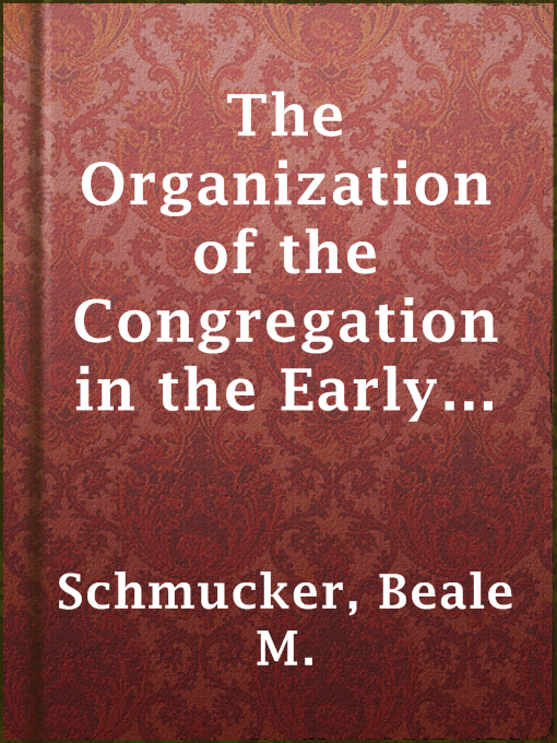 Cover image for The Organization of the Congregation in the Early Lutheran Churches in America